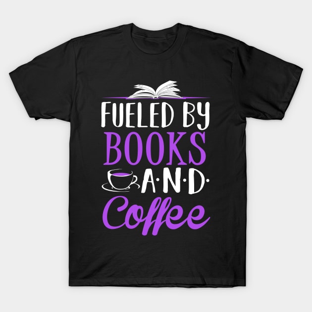 Fueled by Books and Coffee T-Shirt by KsuAnn